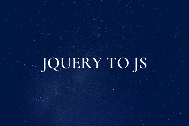 Перепишу ваш сайт с jquery на чистый Js